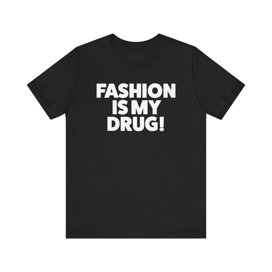 FASHION IS MY DRUG! Classic Tee